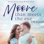 Moore Than Meets the Eye: A Contemporary Christian Romance (Moore Sisters Book 3), LM Karen