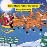 Boris Meets Father Christmas Children´sbook for0-6years old., KerryKennedy