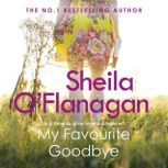 My Favourite Goodbye A touching, uplifting and romantic tale by the #1 bestselling author, Sheila O'Flanagan
