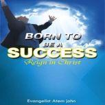 Born to be a Success Reign in Christ, Evangelist Atem John