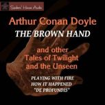 The Brown Hand and Other Tales of Twilight and the Unseen, Arthur Conan Doyle