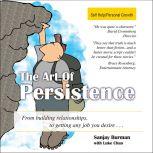 The Art Persistence From Building Relationships to Getting Any Job You Desire, Sanjay Burman