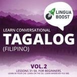 Learn Conversational Tagalog (Filipino) Vol. 2 Lessons 31-50. For beginners. Learn in your car. Learn on the go. Learn wherever you are., LinguaBoost