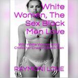 White Women, The Sex Black Men Love: Why White Women Is the Choice for Cheating Black Men, Raymoni Love