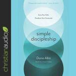 Simple Discipleship Grow Your Faith, Transform Your Community, Dana Allin