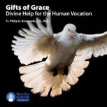 Gifts of Grace Divine Help for the Human Vocation, Philip G. Bochanski
