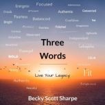 Three Words Live Your Legacy, Becky Scott Sharpe