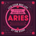 Astrology Self-Care: Aries Live Your Best Life by the Stars