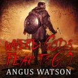 Where Gods Fear to Go Book 3 of the West of West Trilogy, Angus Watson