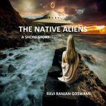 The Native Aliens A Short story