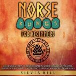 Norse Runes for Beginners: Unlocking Secrets of Rune Divination, Nordic Magic and Paganism, Asatru, Rituals, Spells, and Reading Elder and Younger Futhark Runes, Silvia Hill