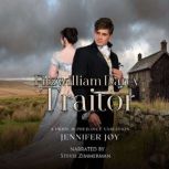 Fitzwilliam Darcy, Traitor A Pride & Prejudice Variation, Jennifer Joy