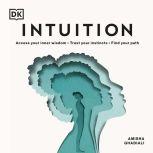 Intuition Access your intuitive self; Trust your instincts; Find your path, DK