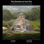 The Sayings of Lao-Tzu An accessible narrative prose translation of the Dao De Jing