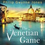 The Venetian Game a haunting thriller set in the heart of Italy's most secretive city, Philip Gwynne Jones