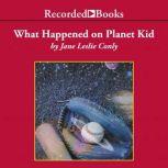 What Happened on Planet Kid, Jane Leslie Conly
