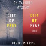 An Ava Gold Mystery Bundle: City of Prey (#1) and City of Fear (#2), Blake Pierce