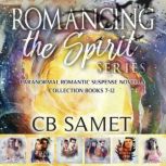 Romancing the Spirit Series Paranormal Romantic Suspense Novella Collection Books 7-12, CB Samet