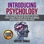 Introducing Psychology How to Stop Procrastination and Find Out the Secrets of Body Language, Persuasion, Covert NLP and Vampirism for Develop a New Psychology of Success
