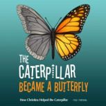 The Caterpillar Became a Butterfly: How Christina Helped the Caterpillar Children's Adventure Traveling Books in Rhyming Story for kids 3-8 years. Tale in Verse, Max Marshall