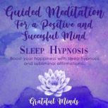 Guided Meditation For a Positive and Successful Mind Sleep Hypnosis, Grateful Minds