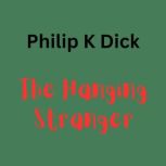 Philip K. Dick - The Hanging Stanger A hanging body can be more than just a shocking sight, Philip K. Dick