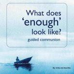 What does 'enough' look like?