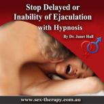 Stop Delayed or Inability of Ejaculation with Hypnosis, Dr. Janet Hall