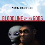 Bloodline of the Gods Unravel the Mystery in the Human Blood Type to Reveal the Aliens Among Us, Nick Redfern