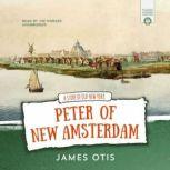 Peter of New Amsterdam A Story of Old New York, James Otis