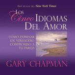 Los Cincos Idiomas del Amor Como Expresar Un Verdadero Compromiso a Tu Pareja, Gary Chapman