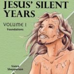 Jesus' Silent Years, Foundations Volume 1, Vance Shepperson