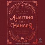 Awaiting the Manger Whispers of Advent in the Old Testament, Ocieanna Fleiss
