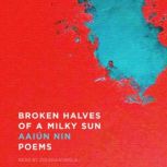 Broken Halves of a Milky Sun Poems