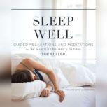 Sleep Well Guided Relaxations and Meditations for a Good Nights Sleep, Sue Fuller