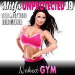 Naked Gym : Milfs Unprotected 19  (Breeding Erotica), Tori Westwood
