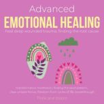 Advanced Emotional Healing Heal deep wounded trauma Finding the root cause transformative meditation, finding the seed pattern, clear unseen forces, freedom from cycles of life, breakthrough, ThinkAndBloom