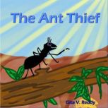 The Ant Thief Childrens Story Book that encourages Good Values, Gita V. Reddy