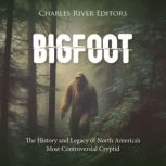 Bigfoot: The History and Legacy of North America's Most Controversial Cryptid