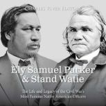 Ely Samuel Parker and Stand Watie: The Life and Legacy of the Civil War's Most Famous Native American Officers, Charles River Editors
