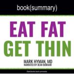 Eat Fat, Get Thin by Mark Hyman, MD - Book Summary Why the Fat We Eat Is the Key to Sustained Weight Loss and Vibrant Health, FlashBooks