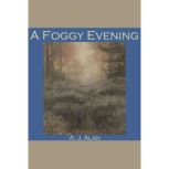 A Foggy Evening, A. J. Alan