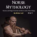 Norse Mythology Mystery and Magic from the Northern Lands of the Vikings, Birker Leif