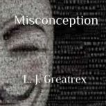 Misconception, L J Greatrex