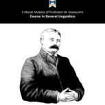 A Macat Analysis of Ferdinand de Saussure's Course in General Linguistics