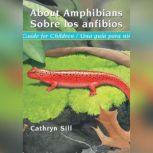 About Amphibians/Sobre Los Anfibios A Guide for Children/Una Guida Para Ninos