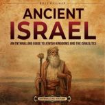 Ancient Israel: An Enthralling Guide to Jewish Kingdoms and the Israelites, Billy Wellman