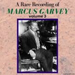 A Rare Recording of Marcus Garvey - Volume 3, Marcus Garvey