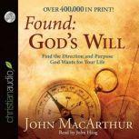 Found: God's Will Find the Direction and Purpose God Wants for Your Life, John MacArthur