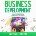 Business Development: 7 Easy Steps to Master Growth Hacking, Lead Generation, Sales Funnels, Traffic & Viral Marketing